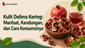Kulit Delima Kering: Manfaat, Kandungan, dan Cara Konsumsinya